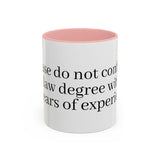 “Don’t Confuse Your Degree With My Years of Experience” Coffee Mug