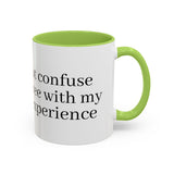 “Don’t Confuse Your Degree With My Years of Experience” Coffee Mug