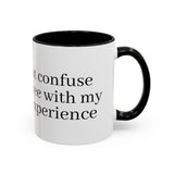 “Don’t Confuse Your Degree With My Years of Experience” Coffee Mug