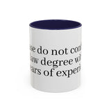 “Don’t Confuse Your Degree With My Years of Experience” Coffee Mug