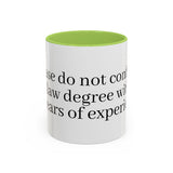 “Don’t Confuse Your Degree With My Years of Experience” Coffee Mug