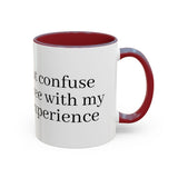 “Don’t Confuse Your Degree With My Years of Experience” Coffee Mug