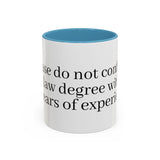 “Don’t Confuse Your Degree With My Years of Experience” Coffee Mug
