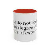 “Don’t Confuse Your Degree With My Years of Experience” Coffee Mug