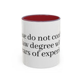 “Don’t Confuse Your Degree With My Years of Experience” Coffee Mug