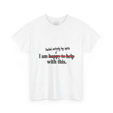 “I Am Happy to Help With This” Sarcastic "Discovery Phase" T-Shirt