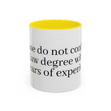 “Don’t Confuse Your Degree With My Years of Experience” Coffee Mug