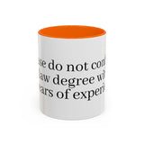 “Don’t Confuse Your Degree With My Years of Experience” Coffee Mug