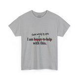 “I Am Happy to Help With This” Sarcastic "Discovery Phase" T-Shirt