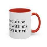 “Don’t Confuse Your Degree With My Years of Experience” Coffee Mug