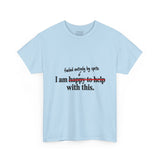 “I Am Happy to Help With This” Sarcastic "Discovery Phase" T-Shirt