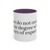 “Don’t Confuse Your Degree With My Years of Experience” Coffee Mug